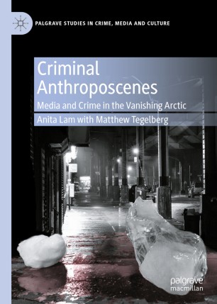 Criminal Anthroposcenes Media and Crime in the Vanishing Arctic