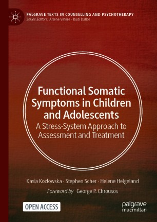 Functional Somatic Symptoms in Children and Adolescents : A Stress-System Approach to Assessment and Treatment