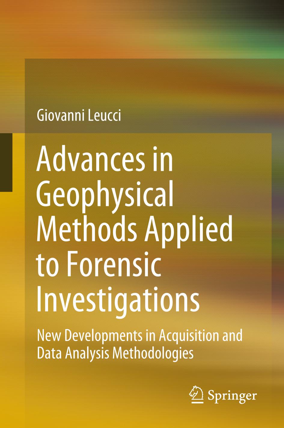 Advances in Geophysical Methods Applied to Forensic Investigations : New Developments in Acquisition and Data Analysis Methodologies