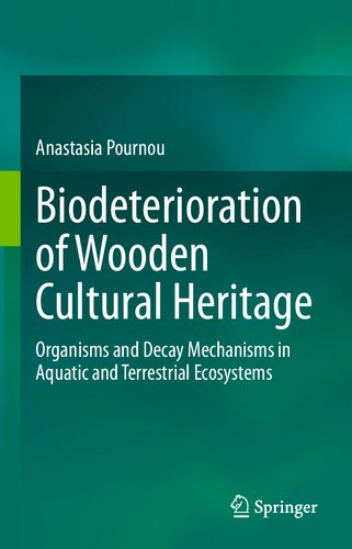 Biodeterioration of Wooden Cultural Heritage : Organisms and Decay Mechanisms in Aquatic and Terrestrial Ecosystems