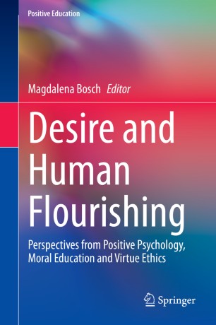 Desire and Human Flourishing Perspectives from Positive Psychology, Moral Education and Virtue Ethics