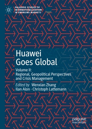 Huawei goes global. volume II, regional, geopolitical perspectives and crisis management