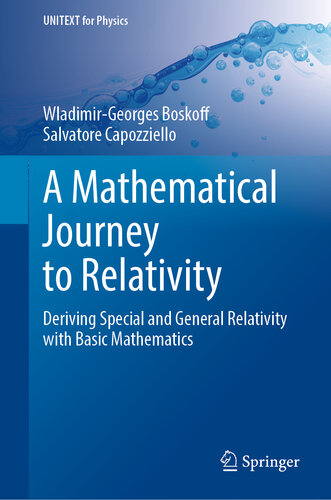 A mathematical journey to relativity : deriving special and general relativity with basic mathematics