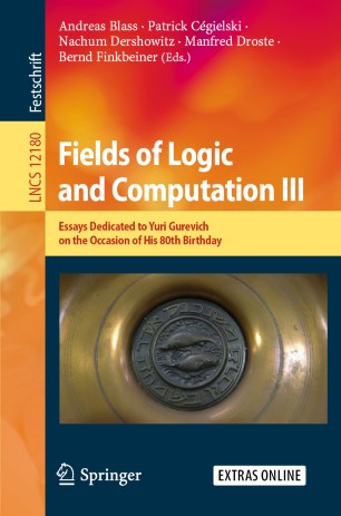 Fields of Logic and Computation III : Essays Dedicated to Yuri Gurevich on the Occasion of His 80th Birthday