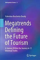 MEGATRENDS DEFINING THE FUTURE OF TOURISM : a journey within the journey in 12 universal truths.