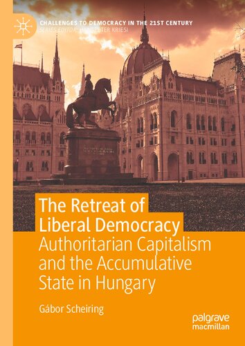 The retreat of liberal democracy : authoritarian capitalism and the accumulative state in Hungary
