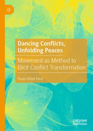 Dancing Conflicts, Unfolding Peaces Movement as Method to Elicit Conflict Transformation