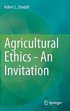 Agricultural ethics -- an invitation