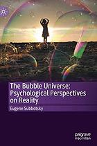 The Bubble Universe: Psychological Perspectives on Reality