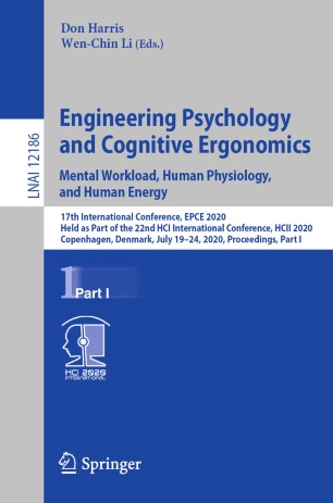Engineering Psychology and Cognitive Ergonomics. Mental Workload, Human Physiology, and Human Energy : 17th International Conference, EPCE 2020, Held as Part of the 22nd HCI International Conference, HCII 2020, Copenhagen, Denmark, July 19-24, 2020, Proceedings, Part I