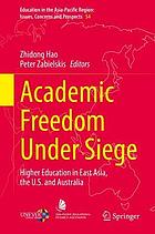 Academic freedom under siege : higher education in East Asia, the U.S. and Australia