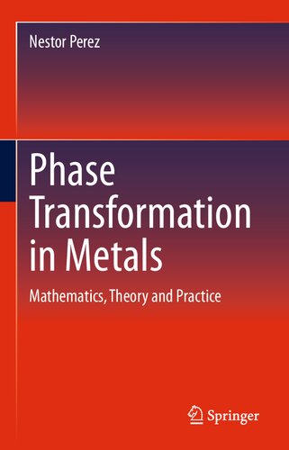 PHASE TRANSFORMATION IN METALS : mathematics, theory, and practice.