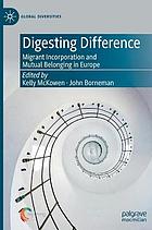 Digesting difference : migrant incorporation and mutual belonging in Europe
