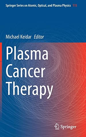 Plasma Cancer Therapy (Springer Series on Atomic, Optical, and Plasma Physics, 115)