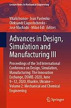 Advances in design, simulation and manufacturing III : proceedings of the 3rd International Conference on Design, Simulation, Manufacturing : The Innovation Exchange, DSMIE-2020, June 9-12, 2020, Kharkiv, Ukraine. Volume 2, Mechanical and chemical engineering