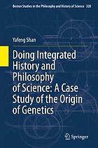 Doing integrated history and philosophy of science : a case study of the origin of genetics