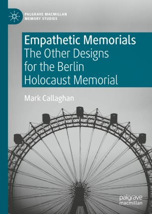 Empathetic Memorials : The Other Designs for the Berlin Holocaust Memorial.