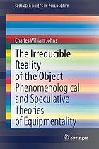 The irreducible reality of the object : phenomenological and speculative theories of equipmentality