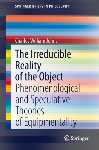 The irreducible reality of the object : phenomenological and speculative theories of equipmentality
