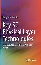 Key 5G physical layer technologies : enabling mobile and fixed wireless access