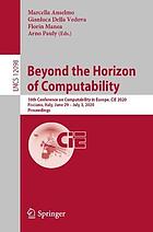 Beyond the horizon of computability : 16th Conference on Computability in Europe, CiE 2020, Fisciano, Italy, June 29-July 3, 2020, Proceedings