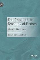 The arts and the teaching of history : historical f(r )ictions