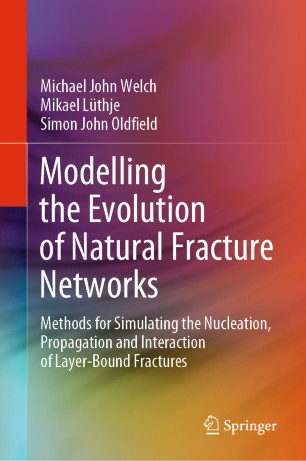 Modelling the Evolution of Natural Fracture Networks : Methods for Simulating the Nucleation, Propagation and Interaction of Layer-Bound Fractures