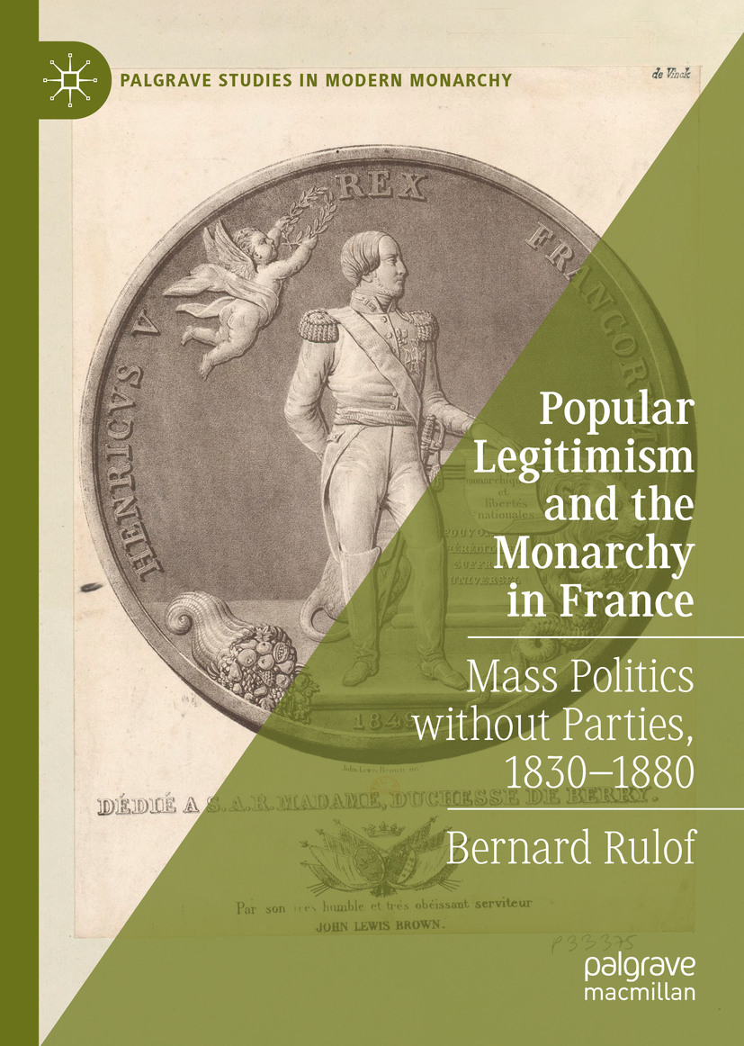 Popular Legitimism and the Monarchy in France Mass Politics without Parties, 1830-1880