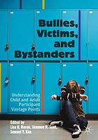 Bullies, victims, and bystanders : understanding child and adult participant vantage points