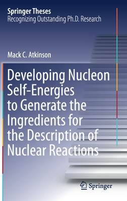 Developing Nucleon Self-Energies to Generate the Ingredients for the Description of Nuclear Reactions