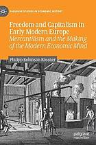 Freedom and capitalism in early modern Europe Mercantilism and the making of the modern economic mind