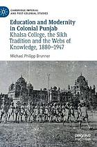 Education and Modernity in Colonial Punjab : Khalsa College, the Sikh Tradition and the Webs of Knowledge, 1880-1947