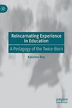 Reincarnating experience in education : a pedagogy of the twice-born