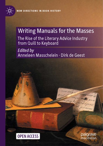 Writing Manuals for the Masses : The Rise of the Literary Advice Industry from Quill to Keyboard