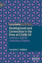 Development and connection in the time of COVID-19 : Corona's call for conscious choices