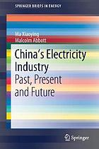 China's electricity industry : past, present and future