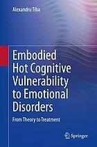 Embodied hot cognitive vulnerability to emotional disorders : from theory to treatment