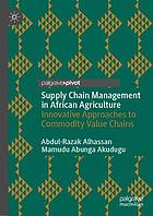 Supply chain management in African agriculture : innovative approaches to commodity value chains