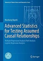 ADVANCED STATISTICS FOR TESTING ASSUMED CASUAL RELATIONSHIPS : multiple regression analysis... path analysis logistic regression analysis.