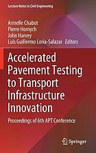 Accelerated pavement testing to transport infrastructure innovation : proceedings of 6th APT Conference