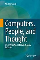 Computers, people, and thought : from data mining to evolutionary robotics