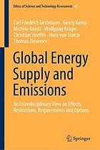 Global energy supply and emissions : an interdisciplinary view on effects, restrictions, requirements and options