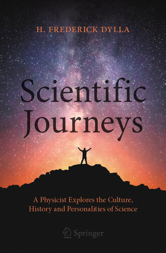 Scientific Journeys : A Physicist Explores the Culture, History and Personalities of Science