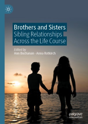 Brothers and Sisters : Sibling Relationships Across the Life Course