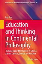 Education and thinking in continental philosophy : thinking against the current in Adorno, Arendt, Deleuze, Derrida and Rancière