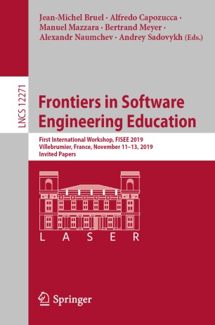 Frontiers in Software Engineering Education : First International Workshop, FISEE 2019, Villebrumier, France, November 11-13, 2019, Invited Papers