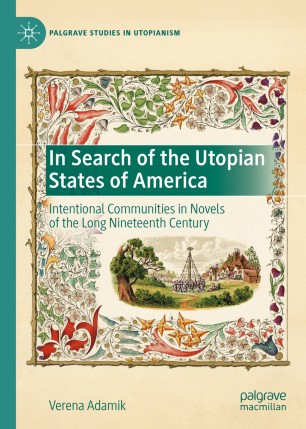 In Search of the Utopian States of America Intentional Communities in Novels of the Long Nineteenth Century