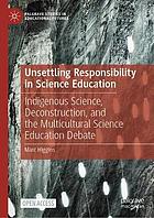 Unsettling responsibility in science education indigenous science, deconstruction, and the multicultural science education debate
