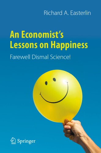 An Economist's Lessons on Happiness : Farewell Dismal Science!