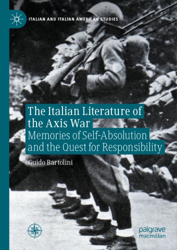 The Italian Literature of the Axis War : Memories of Self-Absolution and the Quest for Responsibility.